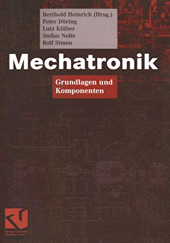 Mechatronik: Grundlagen und Komponenten (Viewegs Fachbücher der Technik)